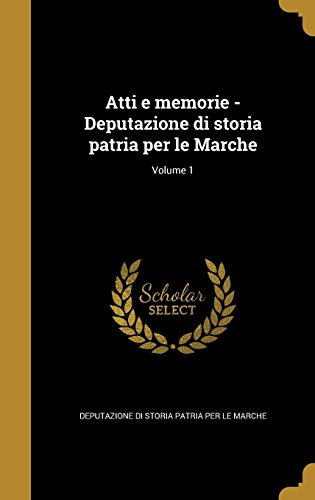 9781360459707: Atti e memorie - Deputazione di storia patria per le Marche; Volume 1 (Italian Edition)