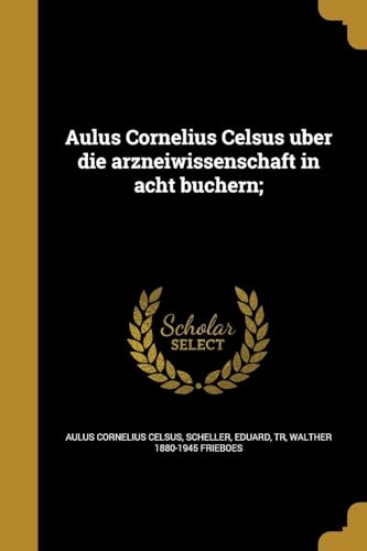 9781360464732: Aulus Cornelius Celsus über die arzneiwissenschaft in acht büchern; (German Edition)