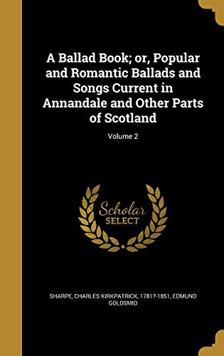 9781360502106: A Ballad Book; or, Popular and Romantic Ballads and Songs Current in Annandale and Other Parts of Scotland; Volume 2