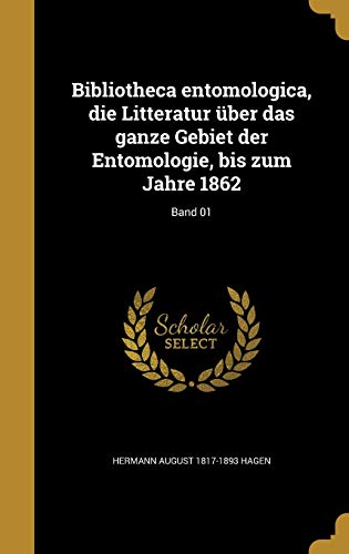 9781360564579: Bibliotheca entomologica, die Litteratur ber das ganze Gebiet der Entomologie, bis zum Jahre 1862; Band 01