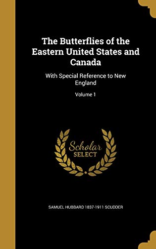9781360580289: The Butterflies of the Eastern United States and Canada: With Special Reference to New England; Volume 1