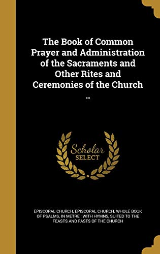 Stock image for The Book of Common Prayer and Administration of the Sacraments and Other Rites and Ceremonies of the Church . for sale by Big River Books