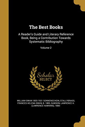 9781360664217: The Best Books: A Reader's Guide and Literary Reference Book, Being a Contribution Towards Systematic Bibliography; Volume 2