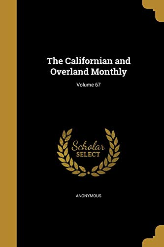 9781360664668: The Californian and Overland Monthly; Volume 67