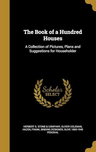 Stock image for The Book of a Hundred Houses: A Collection of Pictures, Plans and Suggestions for Householder for sale by Lucky's Textbooks