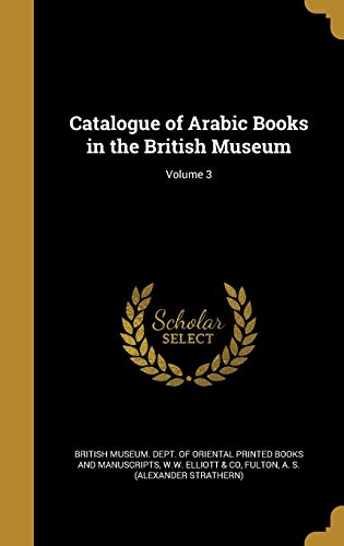 Catalogue of Arabic Books in the British Museum; Volume 3 (Hardback)