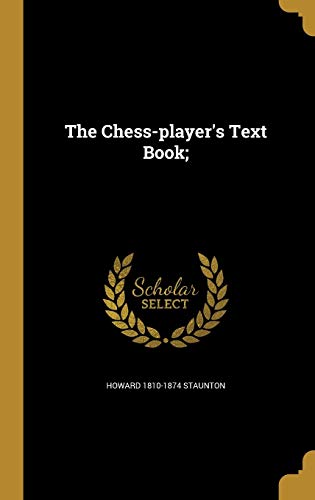 9781360768267: The Chess-player's Text Book;