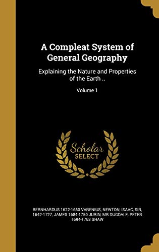 9781360776958: A Compleat System of General Geography: Explaining the Nature and Properties of the Earth ..; Volume 1
