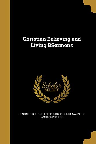 9781360841427: Christian Believing and Living BSermons