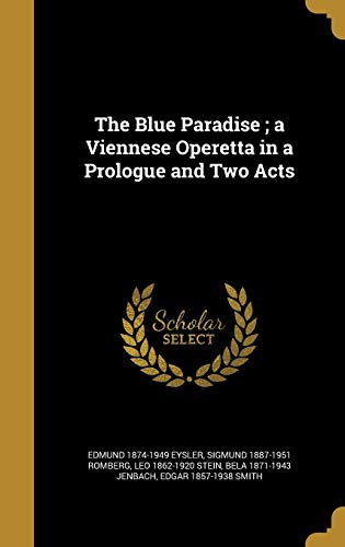 9781360854656: The Blue Paradise ; a Viennese Operetta in a Prologue and Two Acts