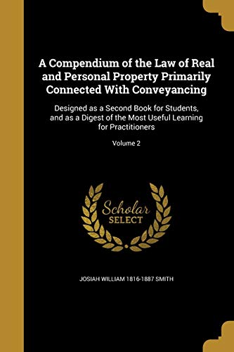 9781360955384: A Compendium of the Law of Real and Personal Property Primarily Connected With Conveyancing: Designed as a Second Book for Students, and as a Digest ... Useful Learning for Practitioners; Volume 2