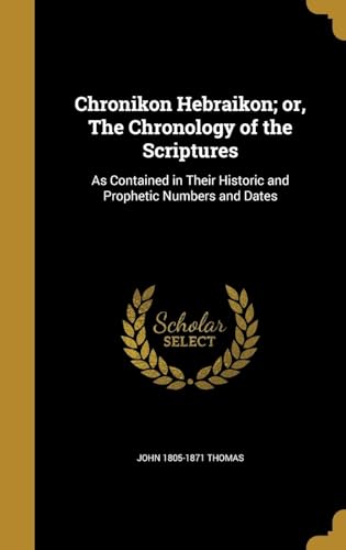 9781361003091: CHRONIKON HEBRAIKON OR THE CHR: As Contained in Their Historic and Prophetic Numbers and Dates