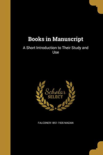9781361069813: Books in Manuscript: A Short Introduction to Their Study and Use