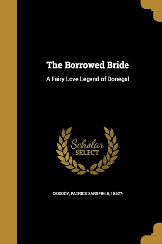 9781361094662: The Borrowed Bride: A Fairy Love Legend of Donegal