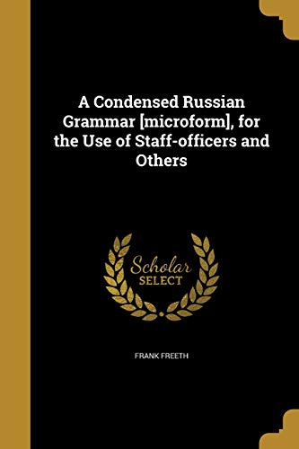 9781361179383: A Condensed Russian Grammar [microform], for the Use of Staff-officers and Others