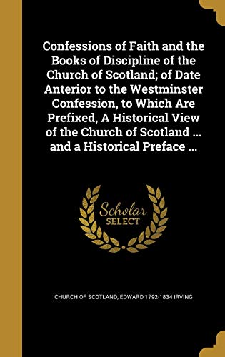 Beispielbild fr Confessions of Faith and the Books of Discipline of the Church of Scotland; of Date Anterior to the Westminster Confession, to Which Are Prefixed, A . of Scotland . and a Historical Preface . zum Verkauf von WorldofBooks