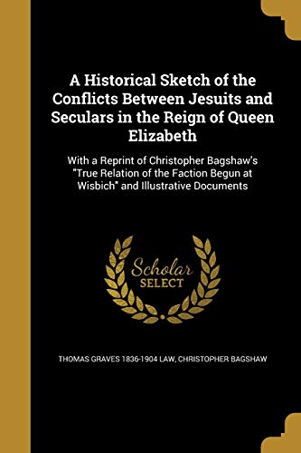 9781361227923: A Historical Sketch of the Conflicts Between Jesuits and Seculars in the Reign of Queen Elizabeth