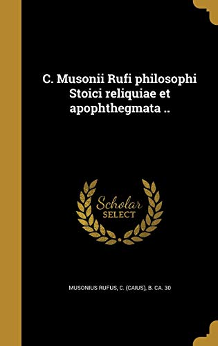 9781361382578: C. Musonii Rufi philosophi Stoici reliquiae et apophthegmata ..