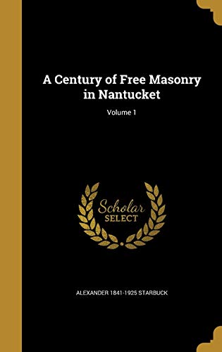 9781361443200: A Century of Free Masonry in Nantucket; Volume 1