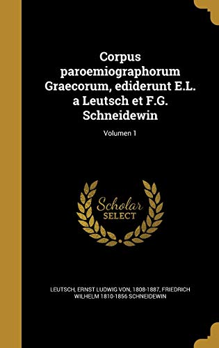 9781361507025: Corpus paroemiographorum Graecorum, ediderunt E.L. a Leutsch et F.G. Schneidewin; Volumen 1
