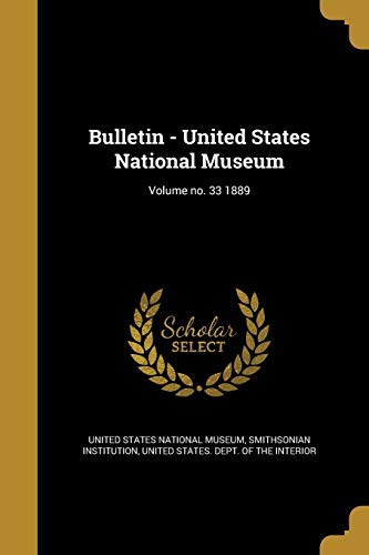 9781361613030: Bulletin - United States National Museum; Volume no. 33 1889