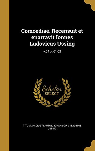 9781361646540: Comoediae. Recensuit et enarravit Ionnes Ludovicus Ussing; v.04 pt.01-02