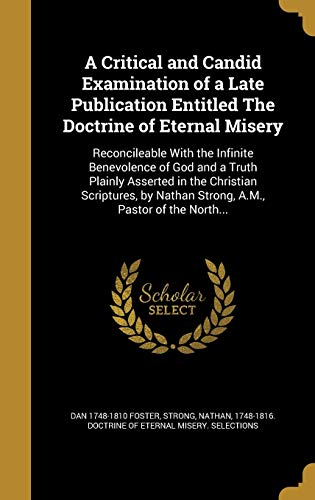 9781361649558: A Critical and Candid Examination of a Late Publication Entitled The Doctrine of Eternal Misery: Reconcileable With the Infinite Benevolence of God ... Nathan Strong, A.M., Pastor of the North...
