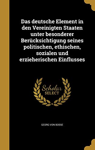 9781361701720: Das deutsche Element in den Vereinigten Staaten unter besonderer Bercksichtigung seines politischen, ethischen, sozialen und erzieherischen Einflusses