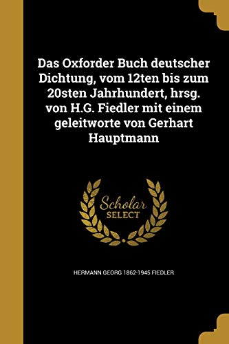 9781361705209: Das Oxforder Buch deutscher Dichtung, vom 12ten bis zum 20sten Jahrhundert, hrsg. von H.G. Fiedler mit einem geleitworte von Gerhart Hauptmann
