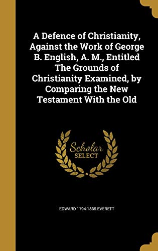 9781361738498: A Defence of Christianity, Against the Work of George B. English, A. M., Entitled The Grounds of Christianity Examined, by Comparing the New Testament With the Old