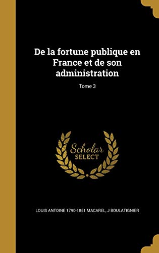 9781361746288: De la fortune publique en France et de son administration; Tome 3