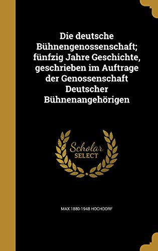 9781361849767: Die deutsche Bhnengenossenschaft; fnfzig Jahre Geschichte, geschrieben im Auftrage der Genossenschaft Deutscher Bhnenangehrigen