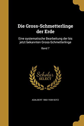 Beispielbild fr Die Gross-Schmetterlinge der Erde: Eine systematische Bearbeitung der bis jetzt bekannten Gross-Schmetterlinge; Band 7 zum Verkauf von Reuseabook