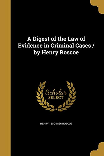 9781361886809: A Digest of the Law of Evidence in Criminal Cases / by Henry Roscoe
