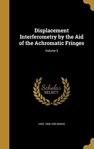 9781361918661: Displacement Interferometry by the Aid of the Achromatic Fringes; Volume 3