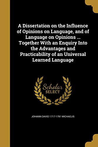 Beispielbild fr A Dissertation on the Influence of Opinions on Language, and of Language on Opinions . Together With an Enquiry Into the Advantages and Practicabili zum Verkauf von Buchpark