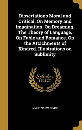 9781361923245: Dissertations Moral and Critical. On Memory and Imagination. On Dreaming. The Theory of Language. On Fable and Romance. On the Attachments of Kindred. Illustrations on Sublimity