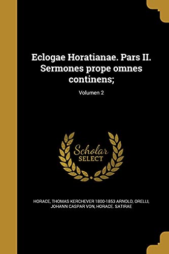 9781361965603: Eclogae Horatianae. Pars II. Sermones prope omnes continens;; Volumen 2 (Latin Edition)