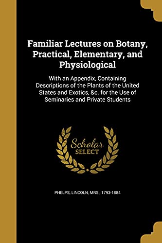 9781362124047: Familiar Lectures on Botany, Practical, Elementary, and Physiological