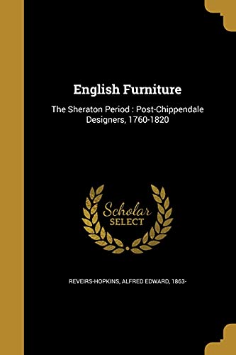 Stock image for ENGLISH FURNITURE: The Sheraton Period: Post-Chippendale Designers, 1760-1820 for sale by medimops