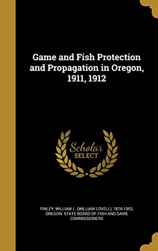 9781362208433: Game and Fish Protection and Propagation in Oregon, 1911, 1912