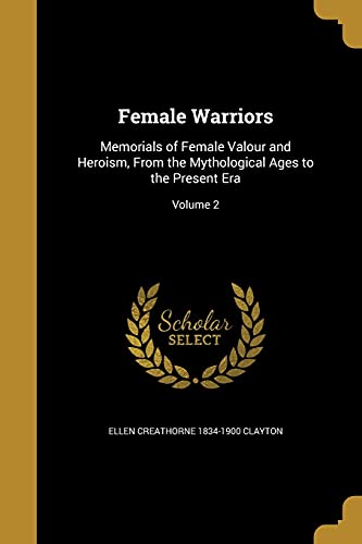 9781362231899: Female Warriors: Memorials of Female Valour and Heroism, From the Mythological Ages to the Present Era; Volume 2