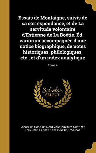 Stock image for Essais de Montaigne, suivis de sa correspondance, et de La servitude volontaire d'Estienne de La Botie. d. variorum accompagne d'une notice biograp for sale by Buchpark