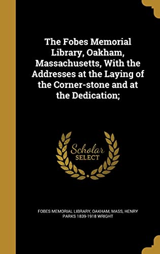 9781362407645: The Fobes Memorial Library, Oakham, Massachusetts, With the Addresses at the Laying of the Corner-stone and at the Dedication;