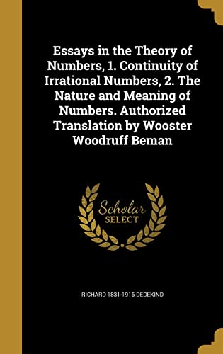 Stock image for Essays in the Theory of Numbers, 1. Continuity of Irrational Numbers, 2. The Nature and Meaning of Numbers. Authorized Translation by Wooster Woodruff Beman for sale by GF Books, Inc.