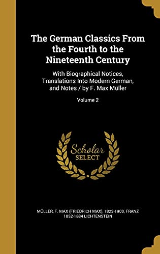 9781362550945: The German Classics From the Fourth to the Nineteenth Century: With Biographical Notices, Translations Into Modern German, and Notes / by F. Max Mller; Volume 2