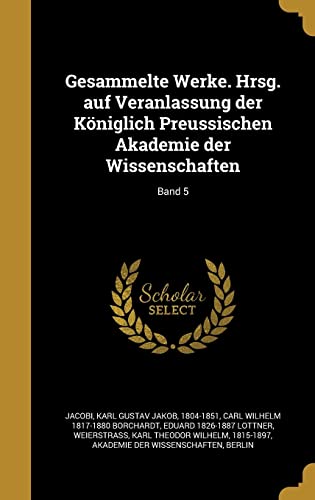 9781362606789: Gesammelte Werke. Hrsg. auf Veranlassung der Kniglich Preussischen Akademie der Wissenschaften; Band 5