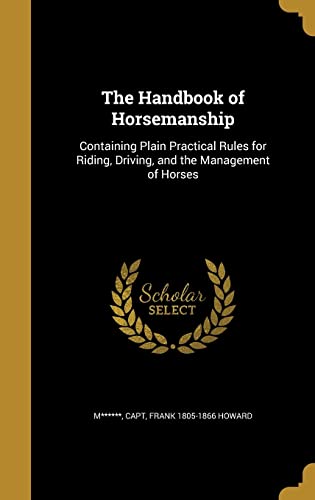 9781362646662: The Handbook of Horsemanship: Containing Plain Practical Rules for Riding, Driving, and the Management of Horses