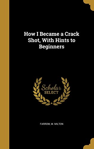 9781362681830: How I Became a Crack Shot, With Hints to Beginners