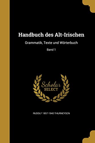 9781362705871: GER-HANDBUCH DES ALT-IRISCHEN: Grammatik, Texte und Wrterbuch; Band 1